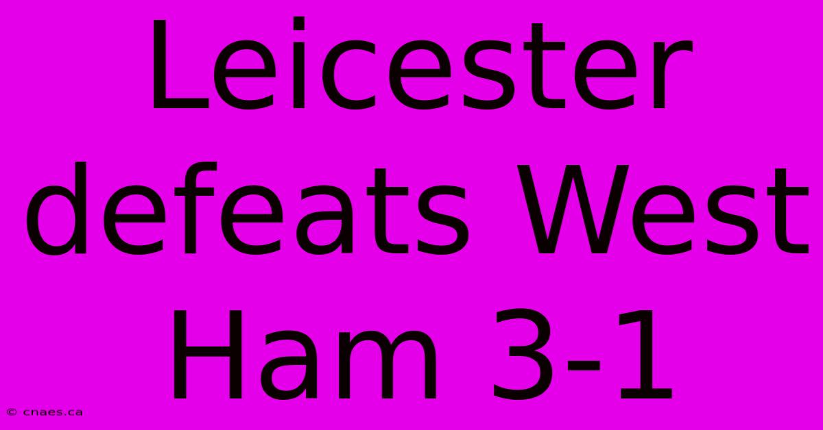 Leicester Defeats West Ham 3-1