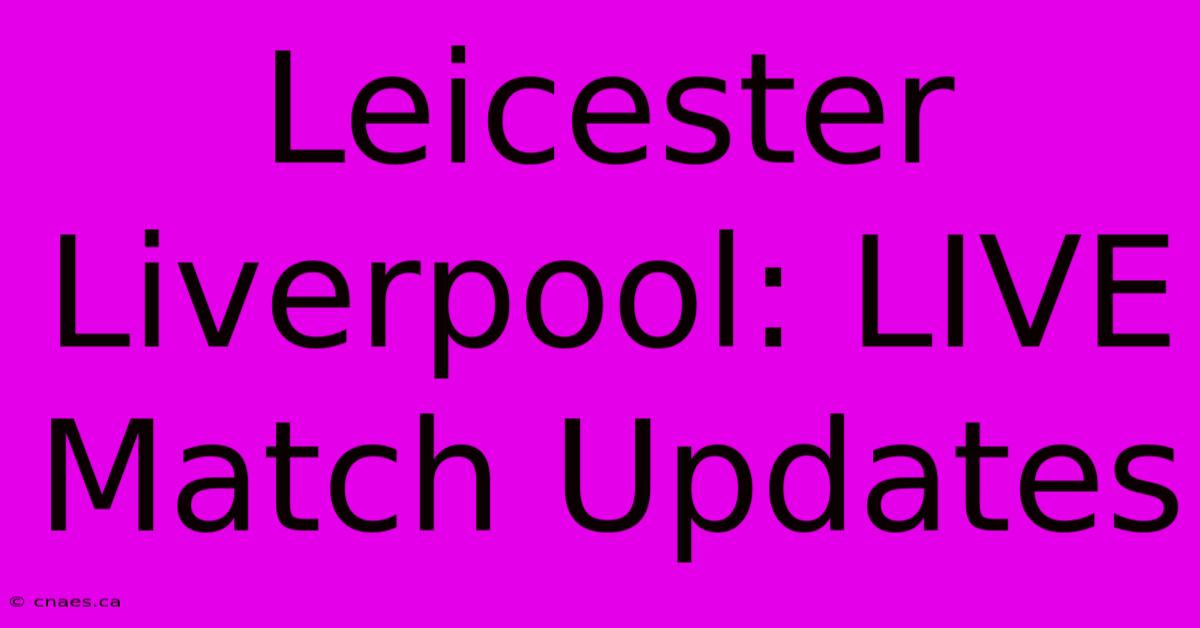 Leicester Liverpool: LIVE Match Updates