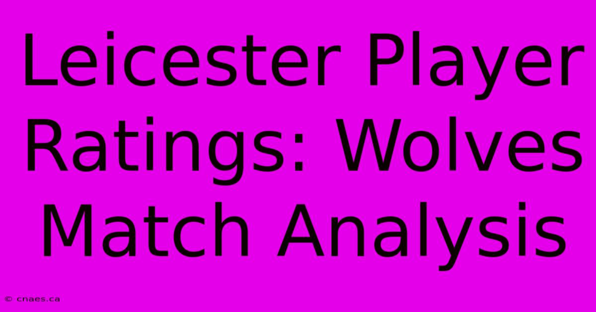 Leicester Player Ratings: Wolves Match Analysis