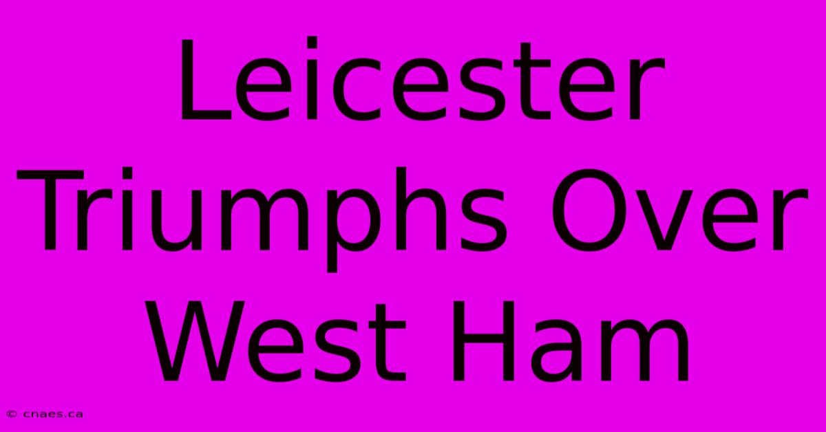 Leicester Triumphs Over West Ham