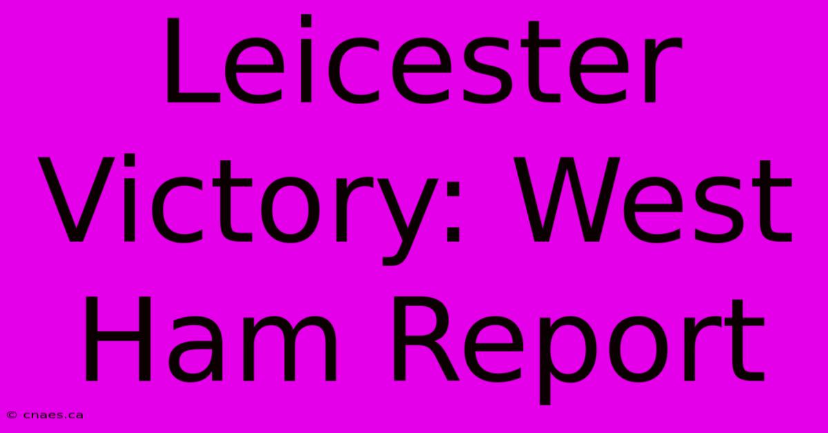 Leicester Victory: West Ham Report