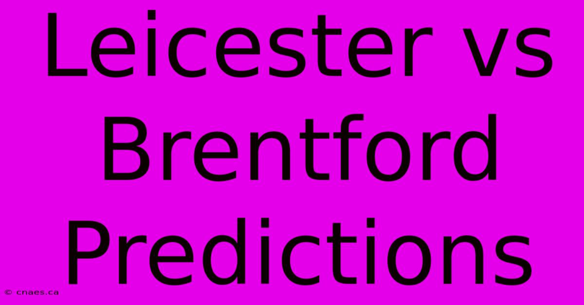 Leicester Vs Brentford Predictions