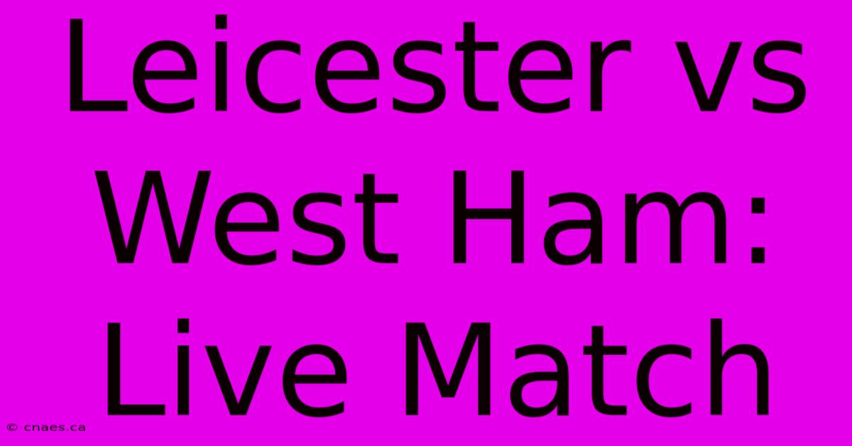 Leicester Vs West Ham: Live Match