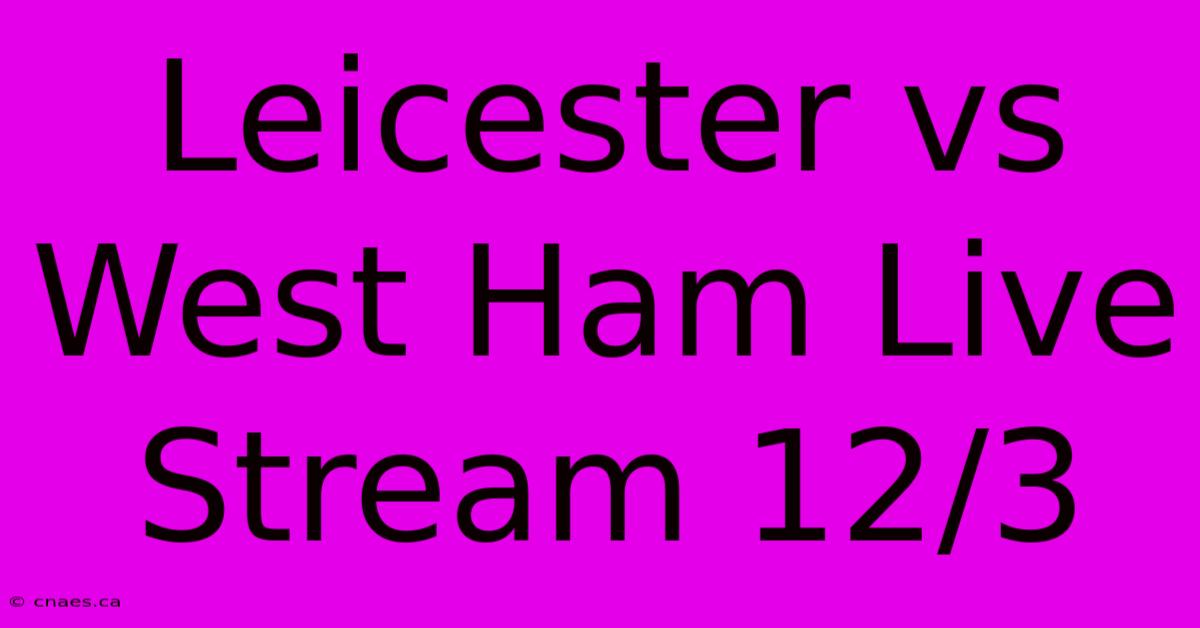 Leicester Vs West Ham Live Stream 12/3