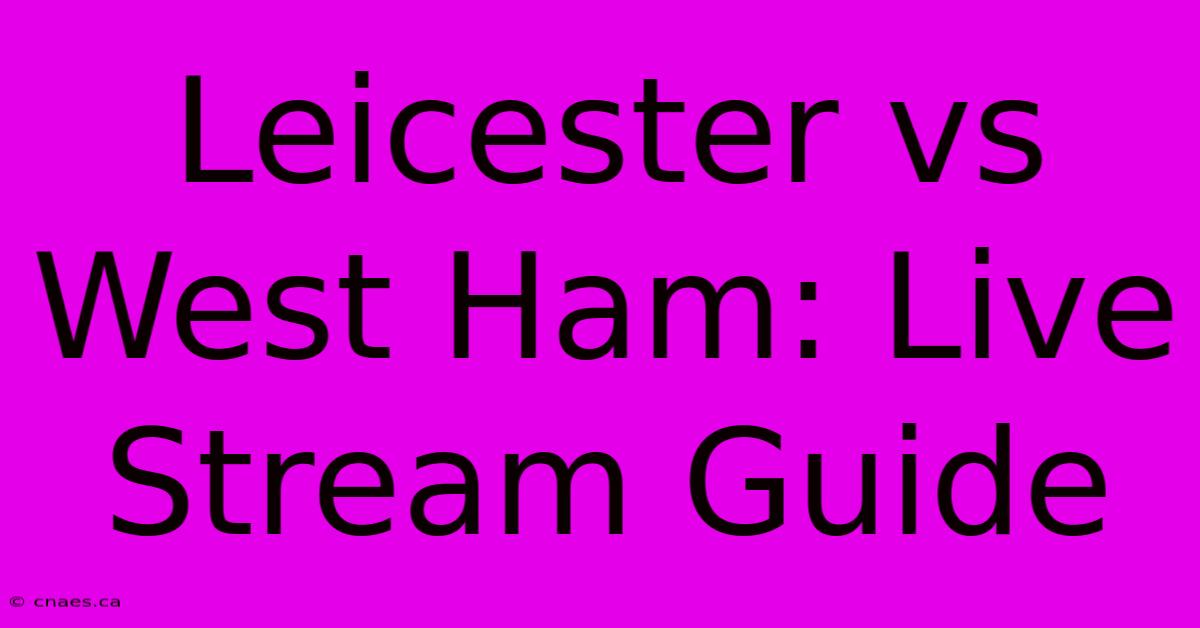 Leicester Vs West Ham: Live Stream Guide