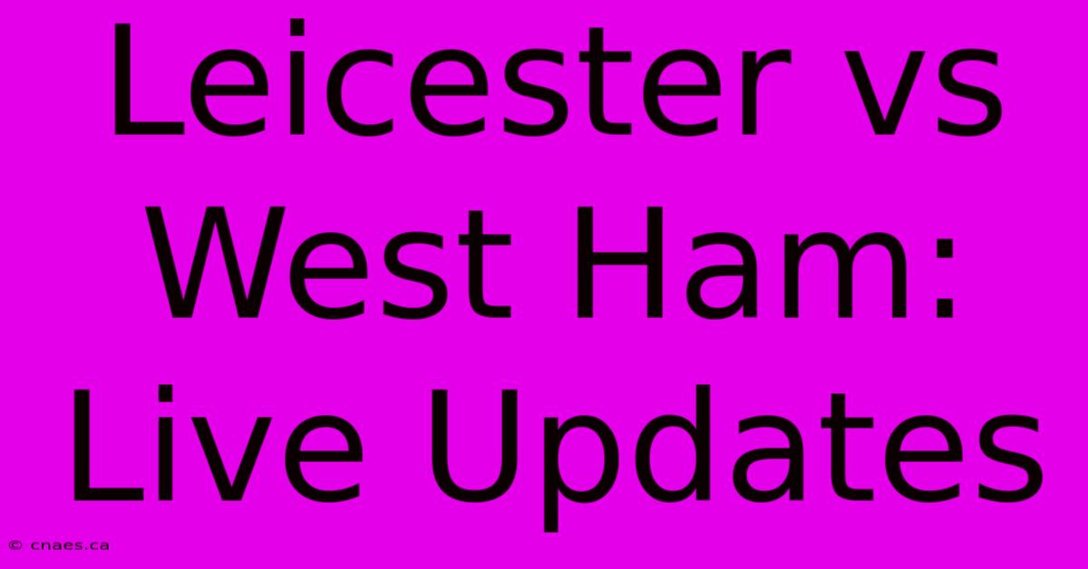 Leicester Vs West Ham: Live Updates