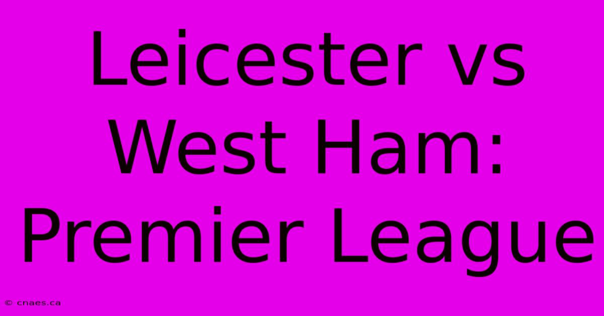 Leicester Vs West Ham: Premier League