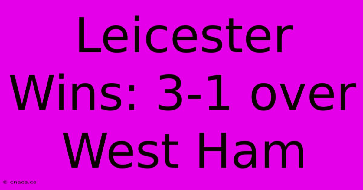 Leicester Wins: 3-1 Over West Ham