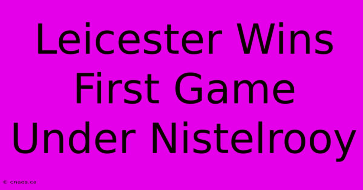 Leicester Wins First Game Under Nistelrooy