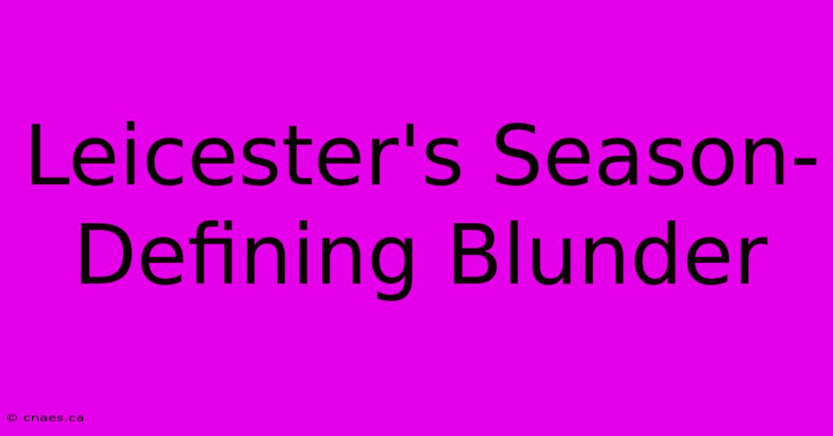 Leicester's Season-Defining Blunder