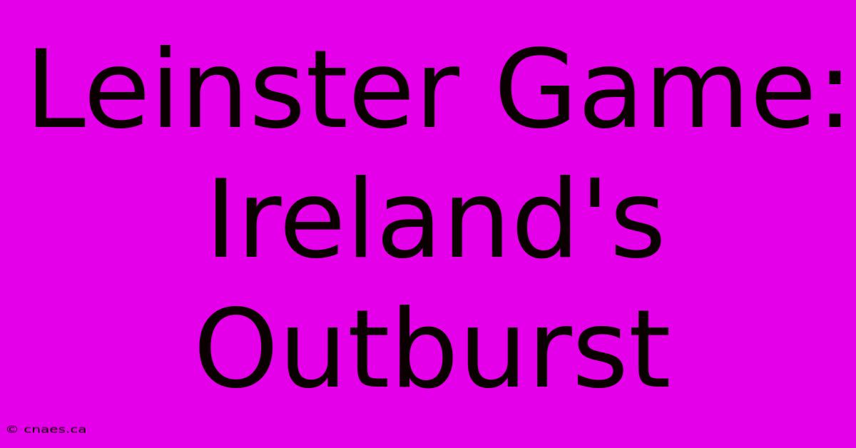 Leinster Game: Ireland's Outburst