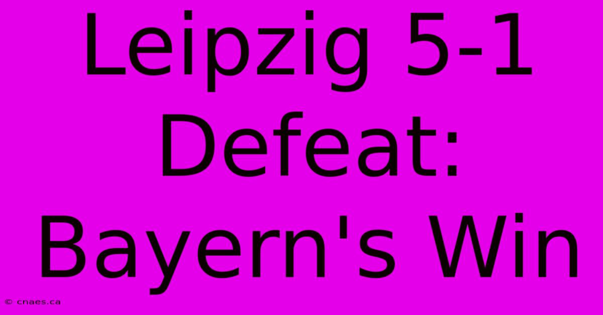 Leipzig 5-1 Defeat: Bayern's Win