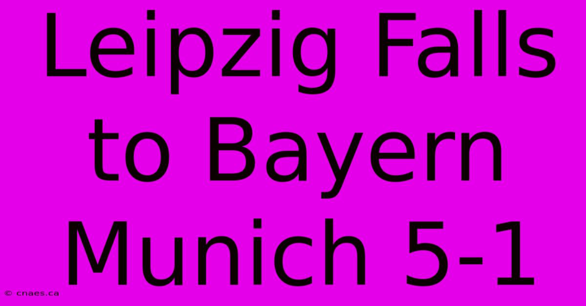 Leipzig Falls To Bayern Munich 5-1