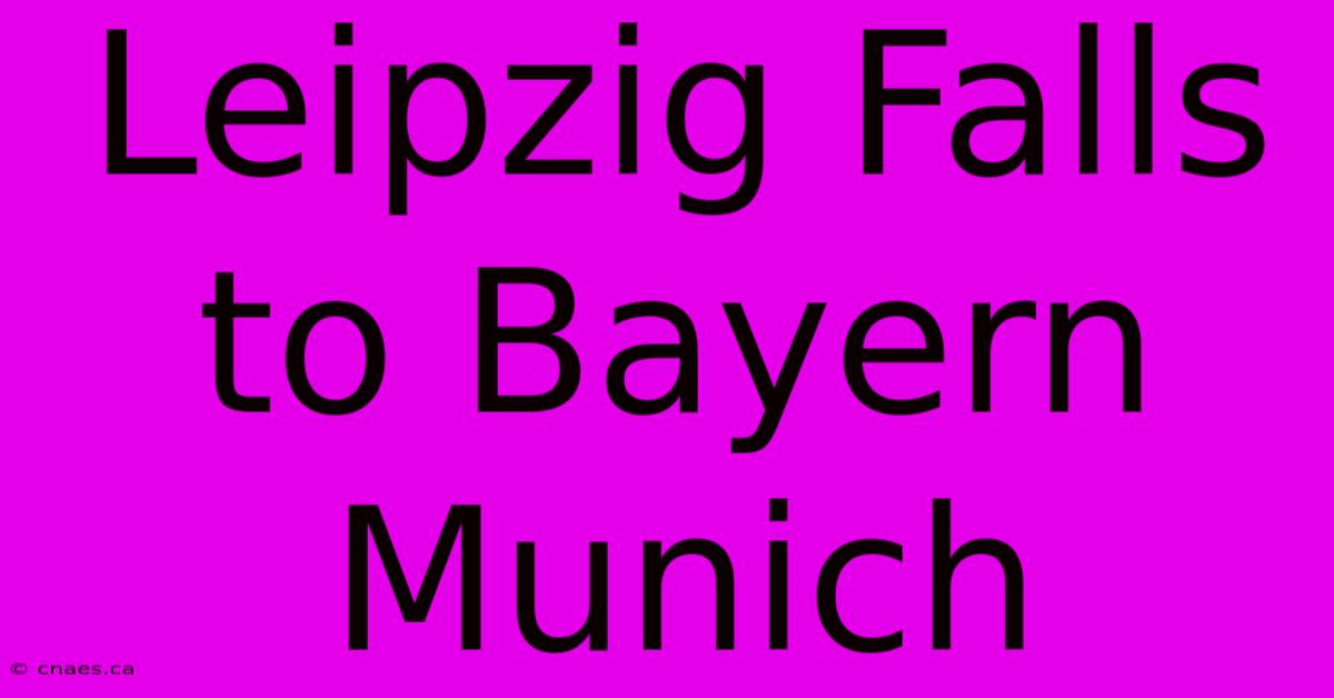 Leipzig Falls To Bayern Munich