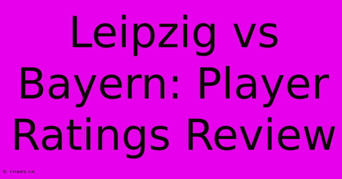 Leipzig Vs Bayern: Player Ratings Review