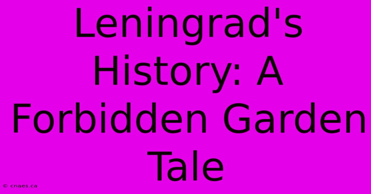 Leningrad's History: A Forbidden Garden Tale