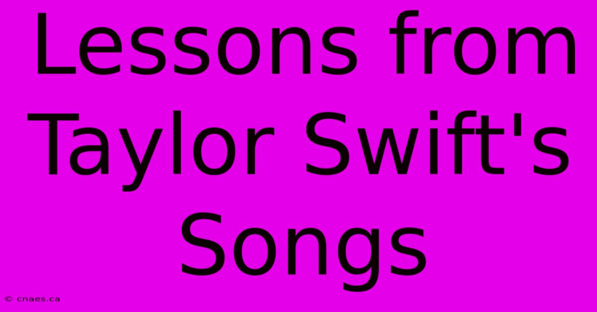 Lessons From Taylor Swift's Songs