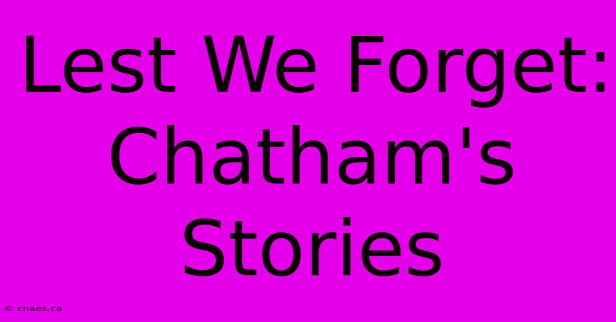 Lest We Forget: Chatham's Stories 