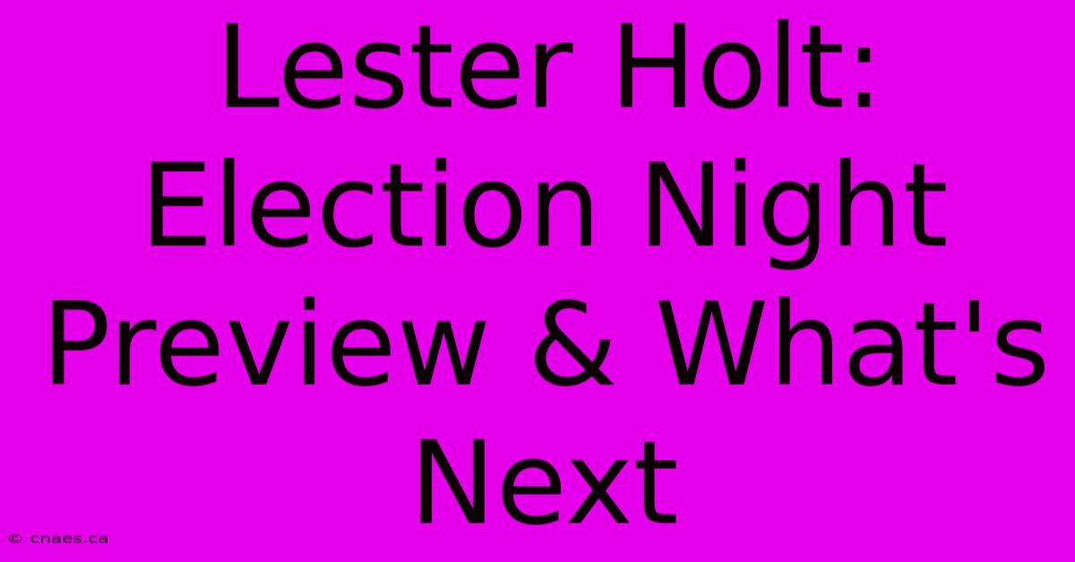 Lester Holt: Election Night Preview & What's Next