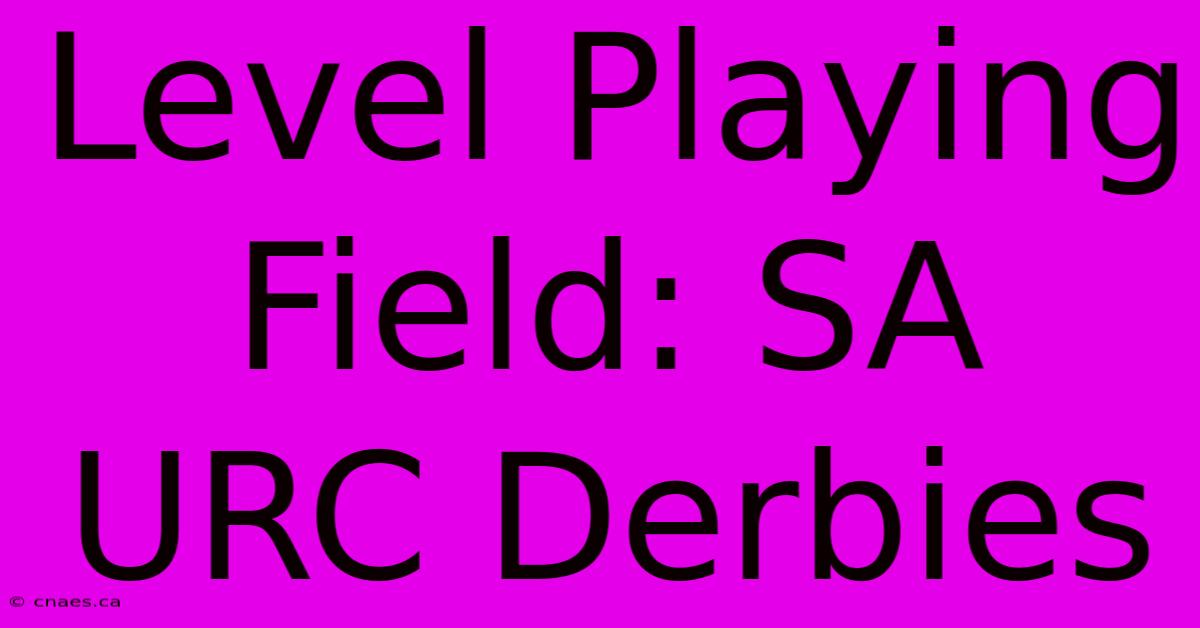 Level Playing Field: SA URC Derbies