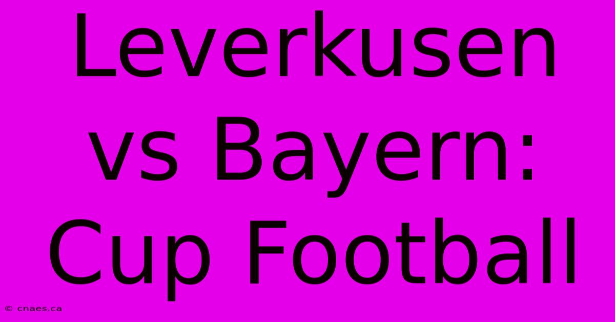 Leverkusen Vs Bayern: Cup Football