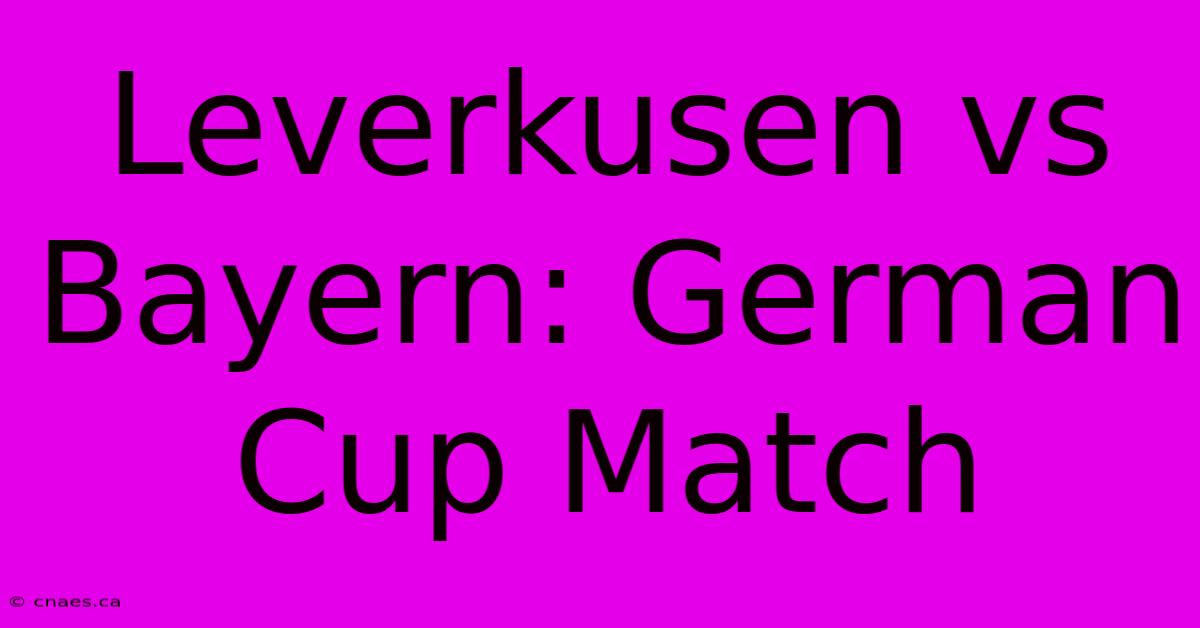 Leverkusen Vs Bayern: German Cup Match