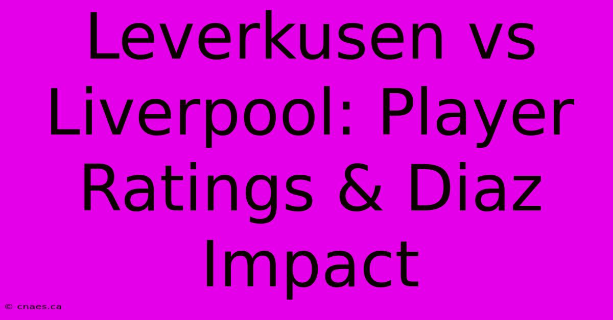 Leverkusen Vs Liverpool: Player Ratings & Diaz Impact