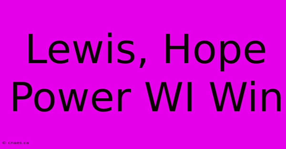 Lewis, Hope Power WI Win