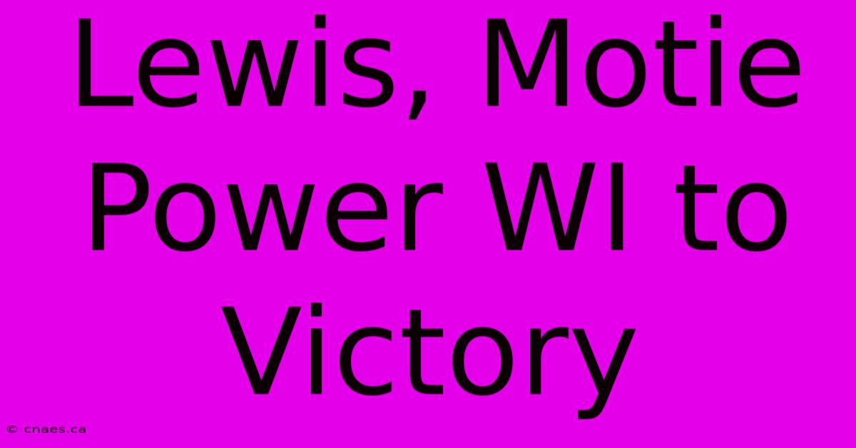 Lewis, Motie Power WI To Victory