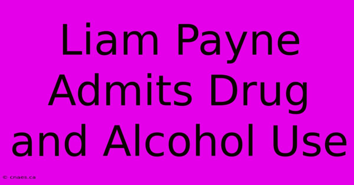 Liam Payne Admits Drug And Alcohol Use