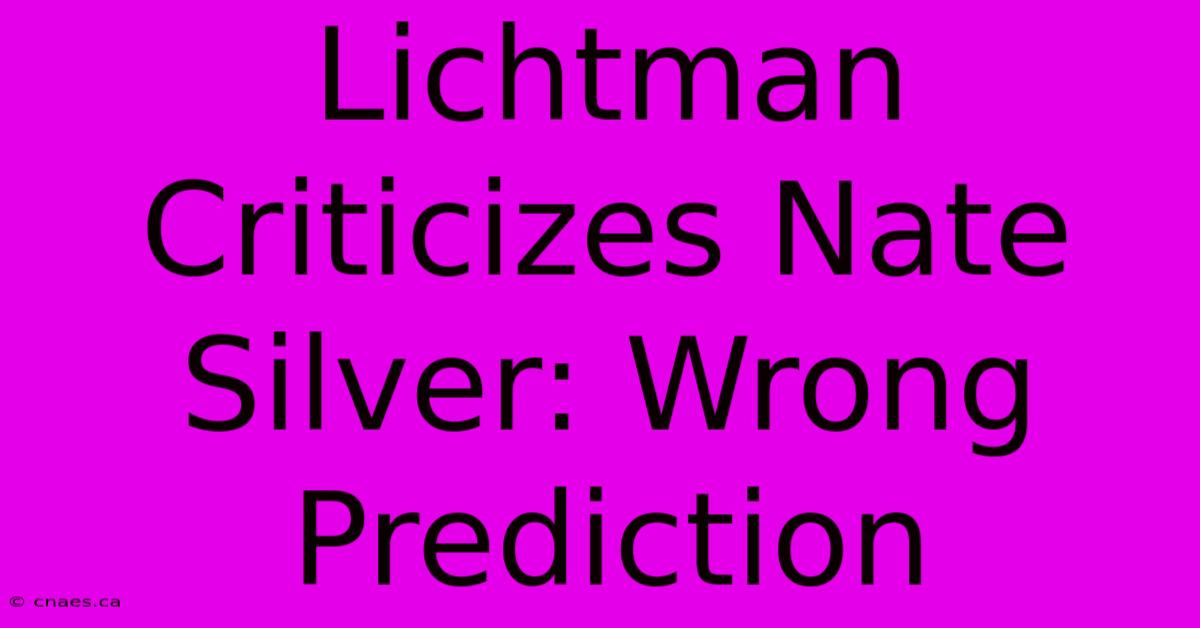 Lichtman Criticizes Nate Silver: Wrong Prediction