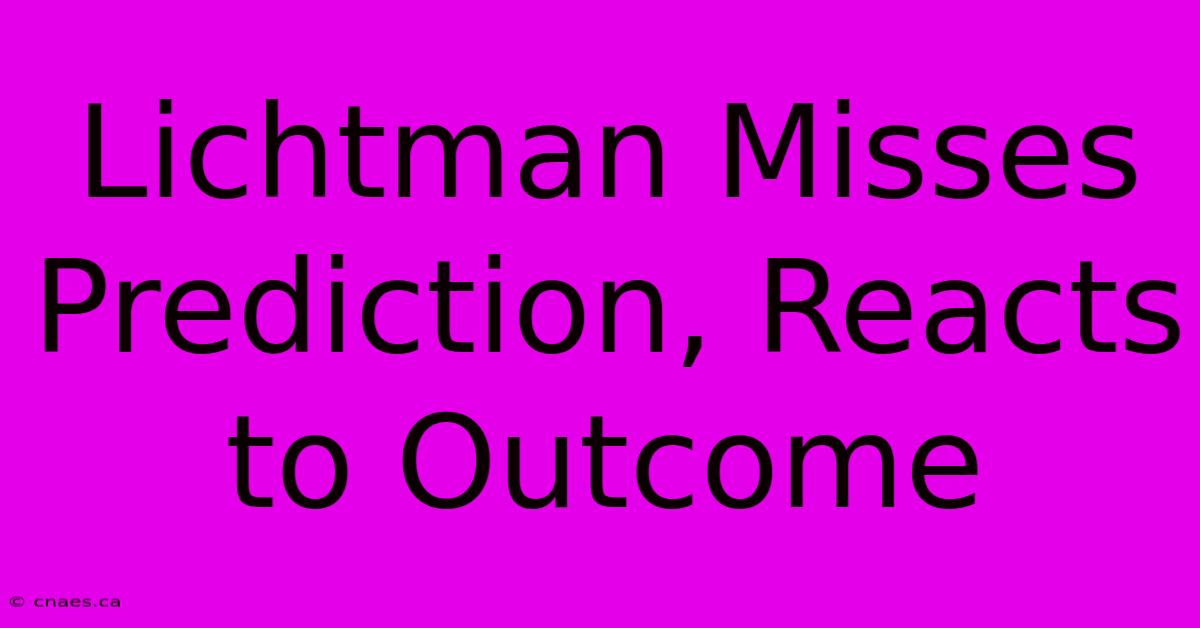 Lichtman Misses Prediction, Reacts To Outcome