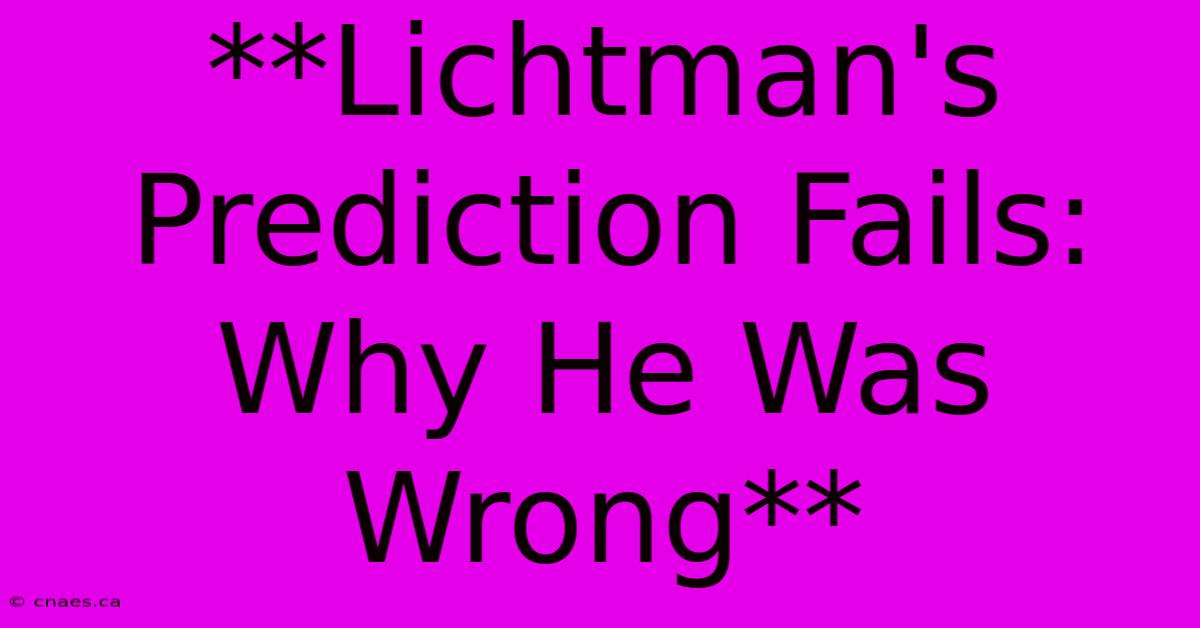 **Lichtman's Prediction Fails: Why He Was Wrong** 