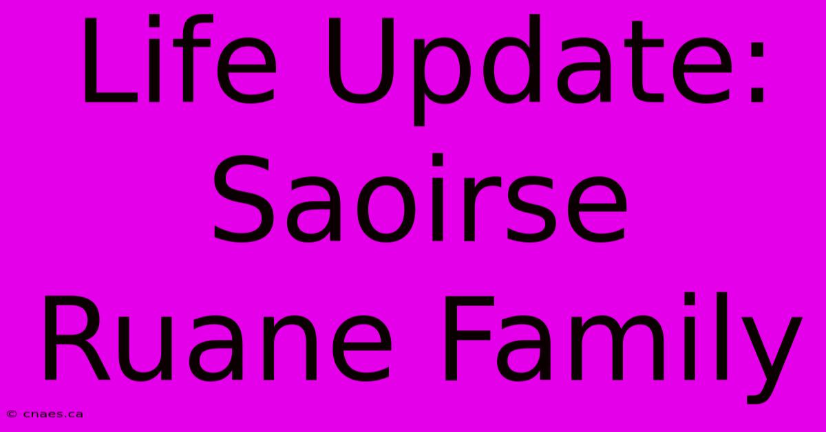 Life Update: Saoirse Ruane Family