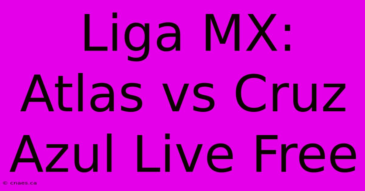 Liga MX: Atlas Vs Cruz Azul Live Free