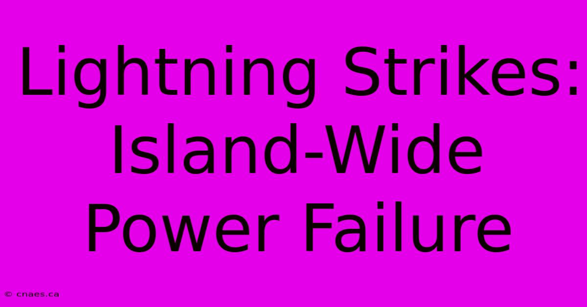 Lightning Strikes: Island-Wide Power Failure