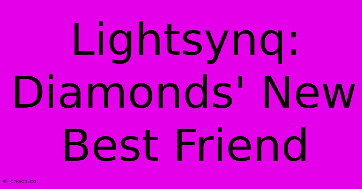 Lightsynq: Diamonds' New Best Friend