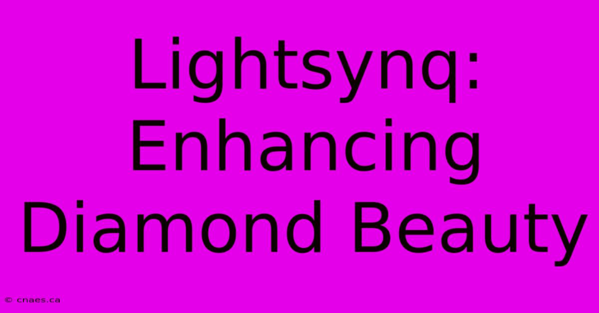 Lightsynq: Enhancing Diamond Beauty