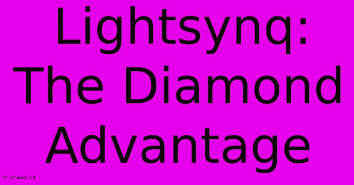 Lightsynq: The Diamond Advantage