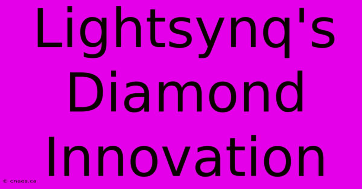 Lightsynq's Diamond Innovation