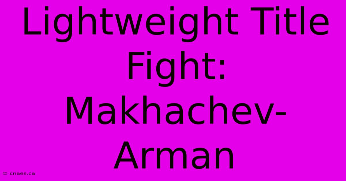 Lightweight Title Fight: Makhachev-Arman