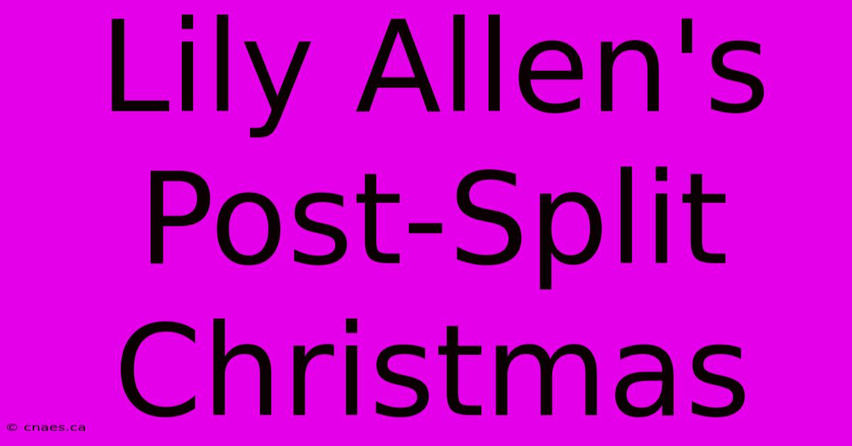 Lily Allen's Post-Split Christmas