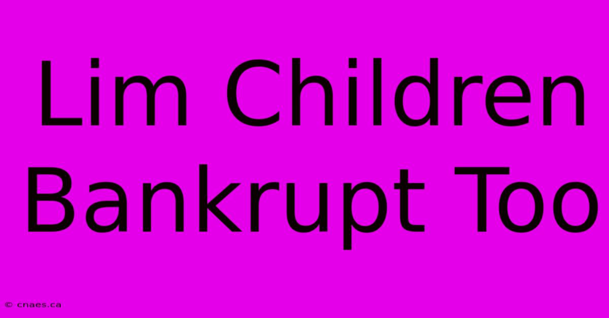 Lim Children Bankrupt Too