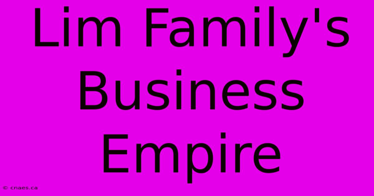 Lim Family's Business Empire