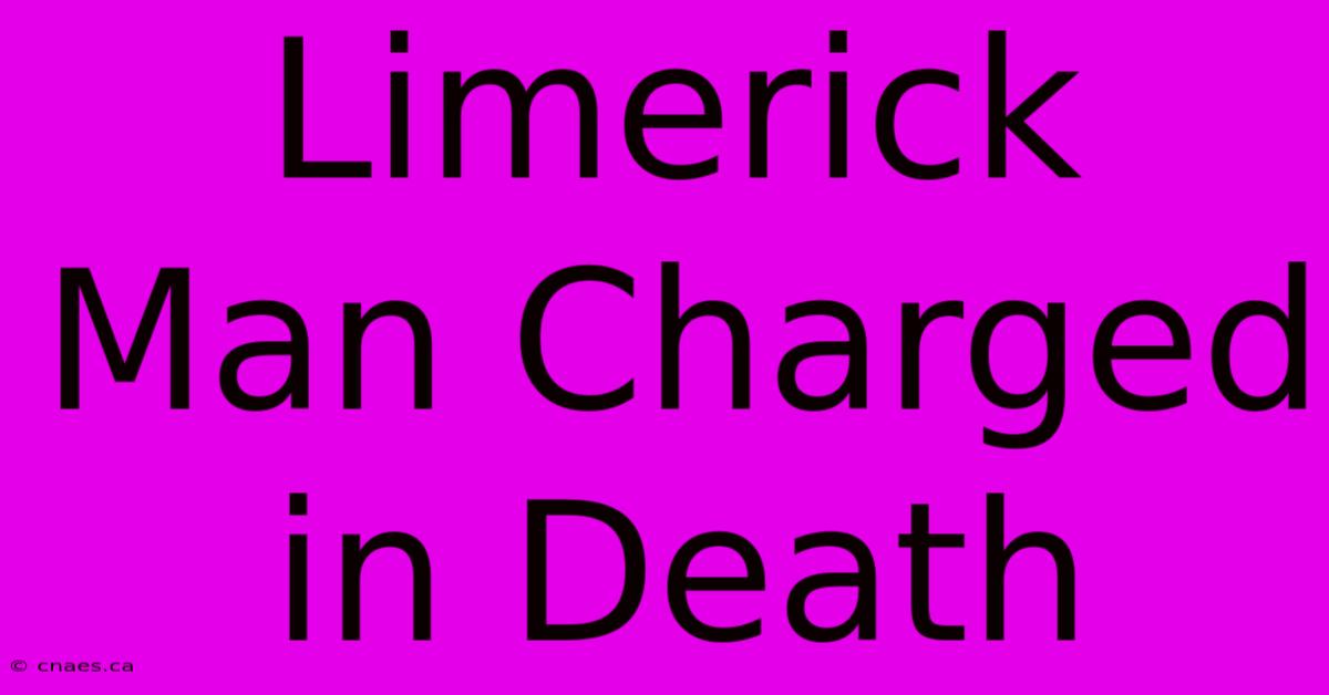 Limerick Man Charged In Death