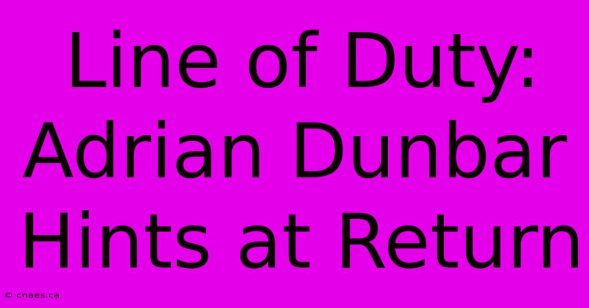 Line Of Duty: Adrian Dunbar Hints At Return