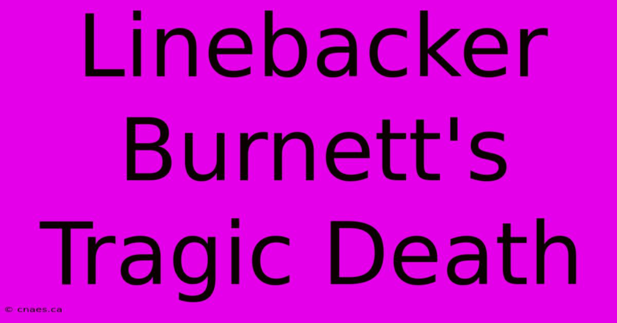 Linebacker Burnett's Tragic Death