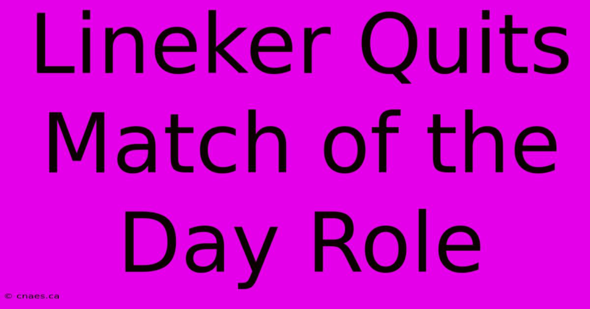 Lineker Quits Match Of The Day Role