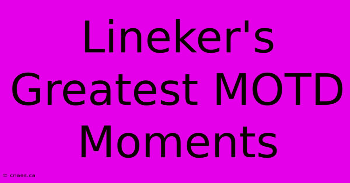 Lineker's Greatest MOTD Moments