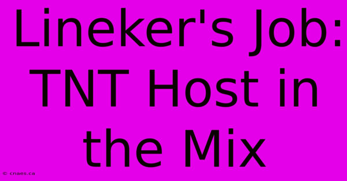 Lineker's Job:  TNT Host In The Mix